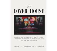 The Lover House: Reconecta con tus emociones, sana el pasado y transforma tu presente a través de las eras que han marcado tu vida.