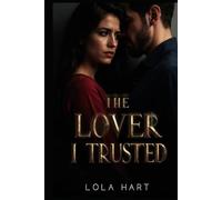 The Lover I Trusted: A Romantic Thriller of Betrayal, Secrets, and Redemption