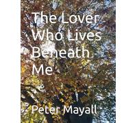 The Lover Who Lives Beneath Me