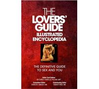 The Lovers' Guide Illustrated Encyclopedia: The Definitive Guide to Sex and You