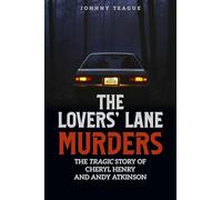 The Lovers' Lane Murders: The Tragic Story of Cheryl Henry and Andy Atkinson