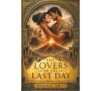 The Lovers Of The Last Day: A Tragic Romance Of Pompeii