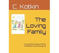 The Loving Family: A Loving Story About Family, Childhood, and Growing Up