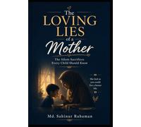 The Loving Lies of a Mother: The Silent Sacrifices Every Child Should Know