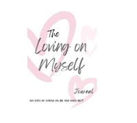 The Loving on Myself Journal: 365 Days to Loving On Me and ONLY ME!!!