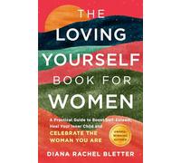 The Loving Yourself Book For Women: A Practical Guide to Boost Self-Esteem, Heal Your Inner Child, and Celebrate the Woman You Are