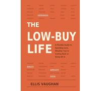 The Low-Buy Life: A Flexible Guide to Spending Less, Whether You're Cutting Back or Going All In