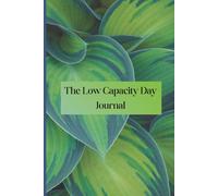 The Low Capacity Day Notebook: Some days, even thinking feels heavy. This journal was made for those days. With gentle prompts for brain fog, burnout, chronic fatigue, and healing season.
