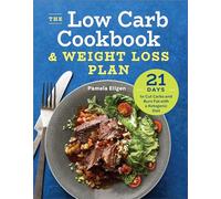 The Low Carb Cookbook & Weight Loss Plan: 21 Days to Cut Carbs and Burn Fat with a Ketogenic Diet