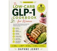 The Low-Carb GLP-1 Cookbook for Women: Easy High-Protein Recipes for Sustainable Weight Loss, Blood Sugar Balance & Muscle Preservation | includes 30-Day Meal Plan