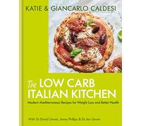 The Low Carb Italian Kitchen: Modern Mediterranean Recipes for Weight Loss and Better Health