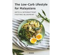 The Low-Carb Lifestyle for Malaysians: Keto & Intermittent Fasting Blueprint
