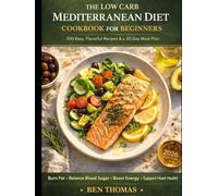 THE LOW CARB MEDITERRANEAN DIET COOKBOOK FOR BEGINNERS (2026 EDITION) B&W: 100 EASY, FLAVORFUL RECIPES & A 30-DAY MEAL PLAN TO BURN FAT, BALANCE BLOOD SUGAR, BOOST ENERGY, AND SUPPORT HEART HEALTH