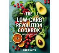 The Low-Carb Revolution Cookbook: Eat Well,Live Lean