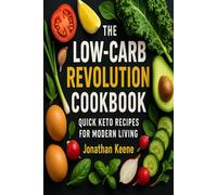 The Low-Carb Revolution Cookbook: Quick Keto Recipes for Modern Living