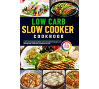 The Low Carb Slow Cooker Cookbook: Easy Low-Carb Recipes with Pictures for Healthy Meals and Everyday Comfort Food