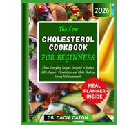 THE LOW CHOLESTEROL COOKBOOK FOR BEGINNERS: Clean, Everyday Recipes Designed to Reduce LDL, Support Circulation, and Make Healthy Eating Feel Sustainable