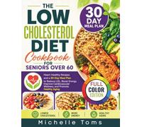 The Low Cholesterol Diet Cookbook For Seniors Over 60: Heart-Healthy Recipes and a 30-Day Meal Plan to Reduce LDL, Boost Energy, Improve ... Healthy Aging (The Senior Wellness Kitchen)