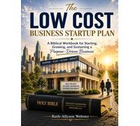 The Low Cost Business Startup Plan: A Biblical Workbook for Starting, Growing, and Sustaining a Purpose-Driven Business