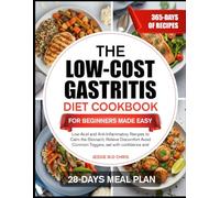 THE LOW-COST GASTRITIS DIET COOKBOOK FOR BEGINNERS MADE EASY: Low-Acid and Anti-Inflammatory Recipes to Calm the Stomach, Relieve Discomfort Avoid ... and Promote Long-Term Digestive Health
