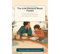 The Low-Demand Reset Toolkit: A 7-Day Parent Workbook for PDA, Autism & ADHD Families to Reduce Pressure, Rebuild Trust, and Handle Daily Routines with Calmer Scripts