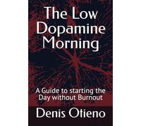 The Low Dopamine Morning: A Guide to starting the Day without Burnout