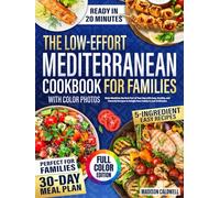 The Low-Effort Mediterranean Cookbook for Families with Color Photos: Make Mealtime the Best Part of Your Day with Easy, Healthy, and Flavorful Recipes to Delight Your Family in Just 20 Minutes