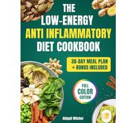 The Low-Energy Anti Inflammatory Diet Cookbook: The essential map to ease joint pain and brain fog with effortless 2-serving meals and an easy 30-day meal plan