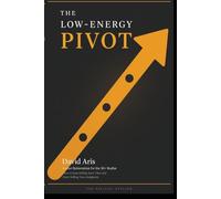 The Low-Energy Pivot: Career Reinvention for the 50+ Realist: How to Stop Selling Your Time and Start Selling Your Judgment Through Fractional Consulting (The Nobody Told Me This Series)