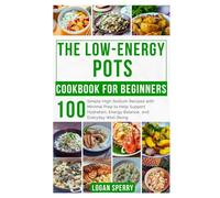 The Low-Energy POTS Cookbook for Beginners: Simple High-Sodium Recipes with Minimal Prep to Help Support Hydration, Energy Balance, and Everyday Well-Being