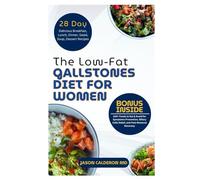 The Low-Fat Gallstones Diet for Women: 100+ Foods to Eat & Avoid for Symptoms Prevention, Biliary Colic Relief, and Post-Removal Recovery