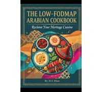 The Low-FODMAP Arabian Cookbook: Reclaim Your Heritage Cuisine (IBS Safe-Low-FODMAP Recipes)