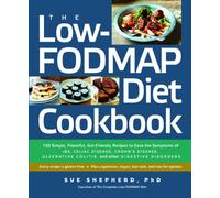 The Low-Fodmap Diet Cookbook: 150 Simple, Flavorful, Gut-Friendly Recipes to Ease the Symptoms of Ibs, Celiac Disease, Crohn's Disease, Ulcerative C: ... Colitis, and Other Digestive Disorders