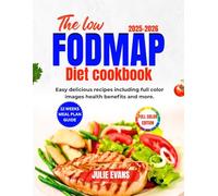 THE LOW FODMAP DIET COOKBOOK: Easy delicious recipes including full color images health benefits and more