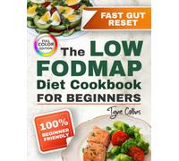 The Low FODMAP Diet Cookbook for Beginners: The Quick-Start Guide to Reset Your Digestive Health and Find Fast Relief. Clear Food Lists and Science-Based Strategies for IBS and SIBO.