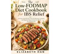 THE LOW-FODMAP DIET COOKBOOK FOR IBS RELIEF: 115 Gut-Gentle Recipes That End Bloating, Cramping and Digestive Chaos So You Can Finally Eat Without Fear