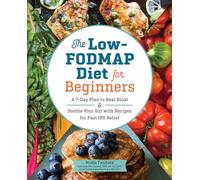 The Low-FODMAP Diet for Beginners: A 7-Day Plan to Beat Bloat and Soothe Your Gut with Recipes for Fast IBS Relief