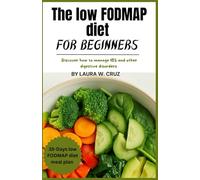 THE LOW FODMAP DIET FOR BEGINNERS: Discover how to manage IBS and other digestive disorders