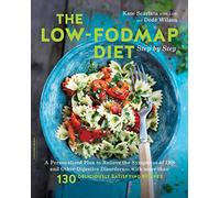 The Low-FODMAP Diet Step by Step: A Personalized Plan to Relieve the Symptoms of IBS and Other Digestive Disorders--with More Than 130 Deliciously Satisfying Recipes