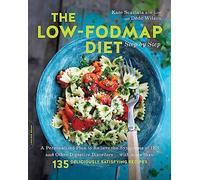 The Low-FODMAP Diet Step by Step: A Personalized Plan to Relieve the Symptoms of IBS and Other Digestive Disorders--with More Than 130 Deliciously Satisfying Recipes