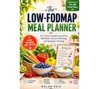 THE LOW-FODMAP MEAL PLANNER: A 16-W uided Journal for IBS Relief, Grocery Planning, and Symptom Tracking