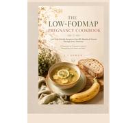THE LOW-FODMAP PREGNANCY COOKBOOK: 100+ Gut-Friendly Recipes to Ease IBS, Bloating & Nausea Through Every Trimester