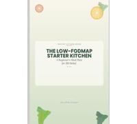 THE LOW-FODMAP STARTER KITCHEN: A Beginner's Meal Plan for IBS Relief