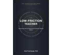 The Low-Friction Teacher: Teacher Energy & Burnout Engineering for Sustainable Classroom Systems (HIGH-LEVERAGE TEACHING™ SERIES: SYSTEMS FOR MODERN CLASSROOMS)