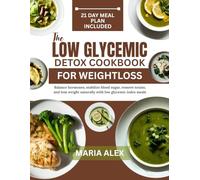 THE LOW GLYCEMIC DETOX COOKBOOK FOR WEIGHT LOSS: Balance hormones, stabilize blood sugar, remove toxins, and lose weight naturally with low glycemic index meals