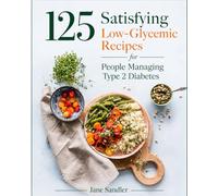 The Low-Glycemic Diabetes Cookbook for Managing Blood Sugar: 125 Satisfying, Whole-Food Recipes to Stabilize Blood Sugar, Boost Insulin Sensitivity, and Eat Well Every Day with Type 2 Diabetes