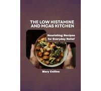 The Low Histamine And MCAS Kitchen: Nourishing Recipes for Everyday Relief