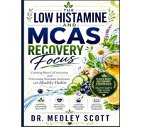 The Low Histamine and MCAS recovery Focus: Calming Mast cell activation and overcoming Histamine intolerance with healthy habits