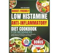 The Low Histamine Anti-inflammatory Diet Cookbook for Beginner: Simple Recipes and Meal Plans to Soothe Inflammation, Manage Intolerance, and Support Gut Healing