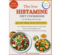 The low Histamine Diet Cookbook for Healing and Energy: 150+ Delicious Recipes with a 30-Day Meal Plan to Ease Allergies, End Migraines, Soothe Gut and Fuel Your Energy